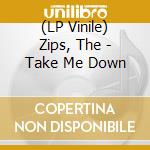 (LP Vinile) Zips, The - Take Me Down lp vinile