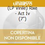 (LP Vinile) Rixe - Act Iv (7') vinile