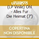 (LP Vinile) Ohl - Alles Fur Die Heimat (7') vinile
