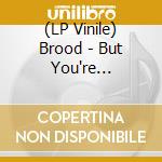 (LP Vinile) Brood - But You're Gone/You Don't Need Me vinile