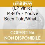 (LP Vinile) M-80'S - You've Been Told/What I'm After vinile