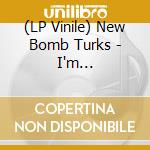 (LP Vinile) New Bomb Turks - I'm Weak/Summer Romance (7') vinile