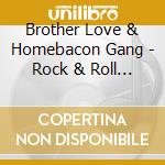 Brother Love & Homebacon Gang - Rock & Roll Criminal cd musicale di Brother Love & Homebacon Gang