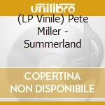 (LP Vinile) Pete Miller - Summerland lp vinile di Pete Miller