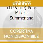 (LP Vinile) Pete Miller - Summerland vinile