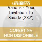 Various - Your Invitation To Suicide (2X7') cd