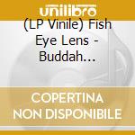(LP Vinile) Fish Eye Lens - Buddah Sessions