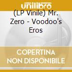(LP Vinile) Mr. Zero - Voodoo's Eros vinile