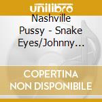 Nashville Pussy - Snake Eyes/Johnny Hot Rod/Texas Border (7