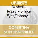 Nashville Pussy - Snake Eyes/Johnny Hot Rod/Texas Border (7') cd