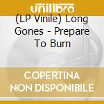 (LP Vinile) Long Gones - Prepare To Burn vinile