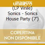 (LP Vinile) Sonics - Sonics House Party (7') vinile