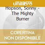 Hopson, Sonny - The Mighty Burner cd musicale di Hopson, Sonny