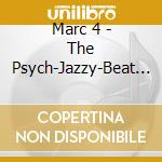 Marc 4 - The Psych-Jazzy-Beat Of I Marc 4 cd