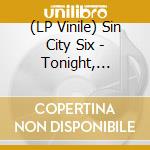 (LP Vinile) Sin City Six - Tonight, Tonight/Tell It (7