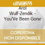 Arol Wulf-Zendik - You'Ve Been Gone cd