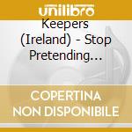 Keepers (Ireland) - Stop Pretending (7') cd