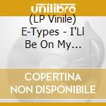(LP Vinile) E-Types - I'Ll Be On My Way (7') vinile