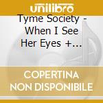 Tyme Society - When I See Her Eyes + 2 (7