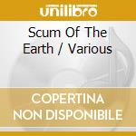 Scum Of The Earth / Various cd