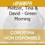 Meltzer, Tina & David - Green Morning
