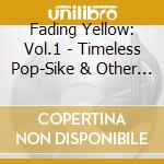 Fading Yellow: Vol.1 - Timeless Pop-Sike & Other Delights 1965-69 / Various