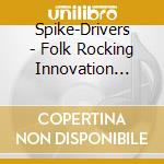 Spike-Drivers - Folk Rocking Innovation... cd