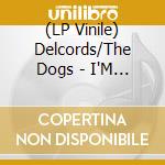 (LP Vinile) Delcords/The Dogs - I'M So Sorry/Soul Step (7') vinile