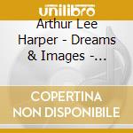 Arthur Lee Harper - Dreams & Images - Love Is cd