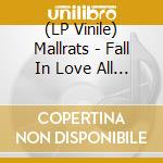(LP Vinile) Mallrats - Fall In Love All Over Again With... lp vinile di Mallrats