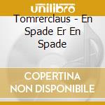 Tomrerclaus - En Spade Er En Spade cd