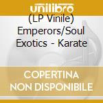 (LP Vinile) Emperors/Soul Exotics - Karate vinile