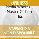 Media Whores - Master Of Pop Hits