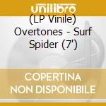 (LP Vinile) Overtones - Surf Spider (7') vinile