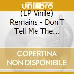(LP Vinile) Remains - Don'T Tell Me The Truth (7') vinile