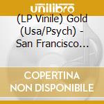 (LP Vinile) Gold (Usa/Psych) - San Francisco Oregins 1970 (+7') vinile