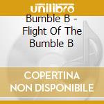 Bumble B - Flight Of The Bumble B cd musicale di Bumble B
