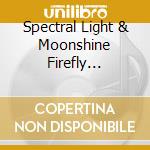 Spectral Light & Moonshine Firefly Snakeoil Jamboree - Burning Mills