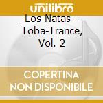 Los Natas - Toba-Trance, Vol. 2 cd