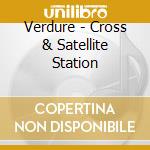Verdure - Cross & Satellite Station cd