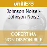 Johnson Noise - Johnson Noise cd