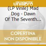 (LP Vinile) Mad Dog - Dawn Of The Seventh Sun vinile