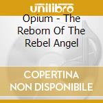 Opium - The Reborn Of The Rebel Angel cd