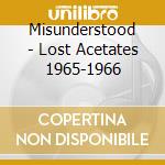 Misunderstood - Lost Acetates 1965-1966 cd musicale di Misunderstood