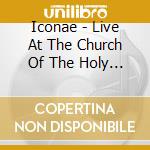 Iconae - Live At The Church Of The Holy Ghos cd