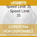 Speed Limit 35 - Speed Limit 35 cd musicale di Speed Limit 35