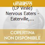 (LP Vinile) Nervous Eaters - Eaterville, Vol. 1 vinile