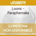 Loons - Paraphernalia cd musicale di Loons