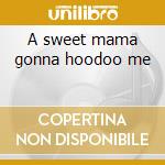 A sweet mama gonna hoodoo me cd