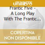 Frantic Five - A Long Play With The Frantic V